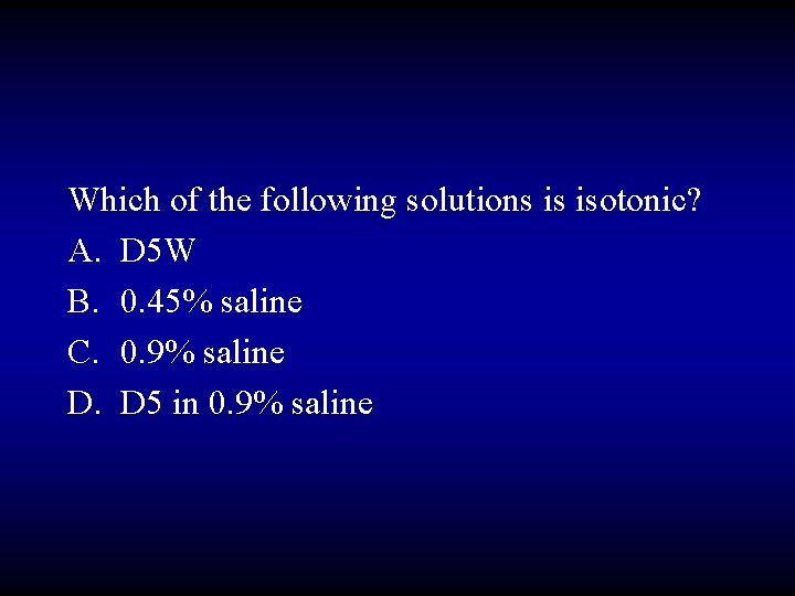 Which of the following solutions is isotonic? A. D 5 W B. 0. 45%