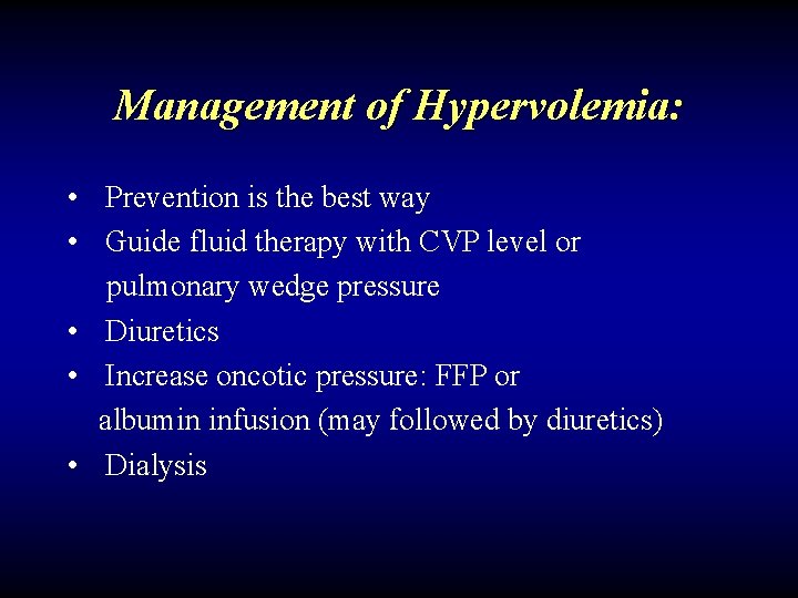 Management of Hypervolemia: • Prevention is the best way • Guide fluid therapy with