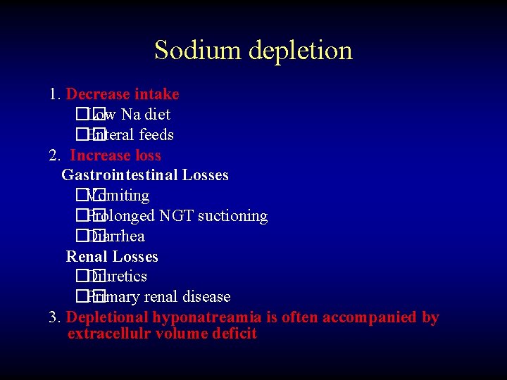 Sodium depletion 1. Decrease intake �� Low Na diet �� Enteral feeds 2. Increase