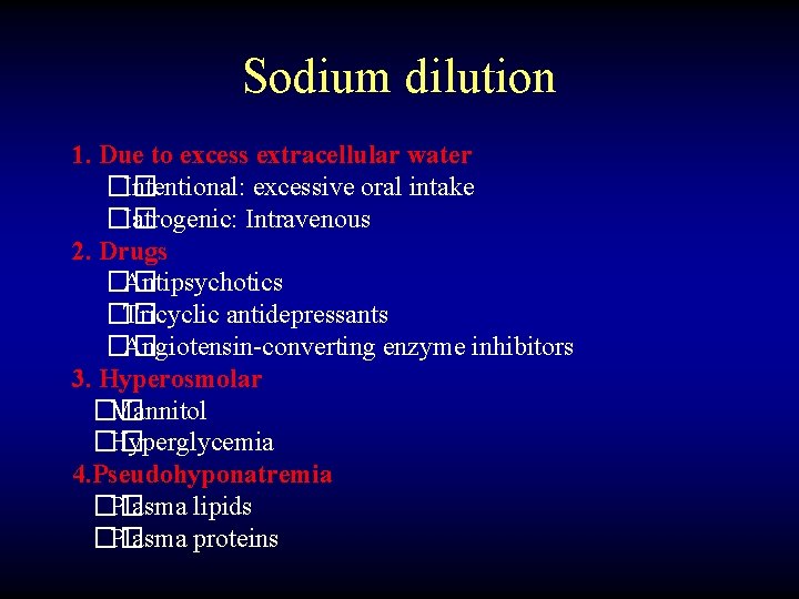 Sodium dilution 1. Due to excess extracellular water �� Intentional: excessive oral intake ��