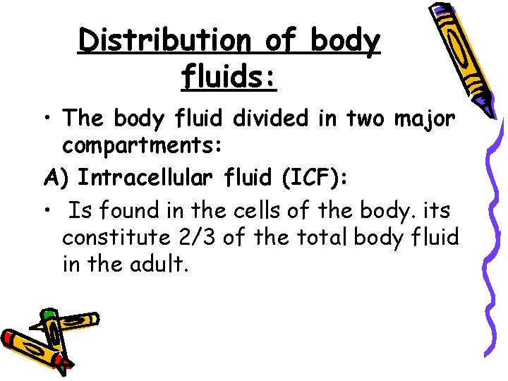 Distribution of body fluids: • The body fluid divided in two major compartments: A)