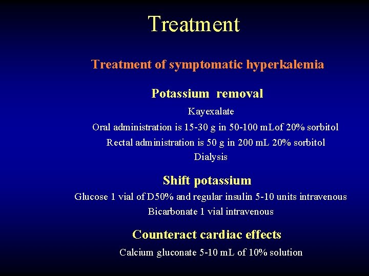 Treatment of symptomatic hyperkalemia Potassium removal Kayexalate Oral administration is 15 -30 g in