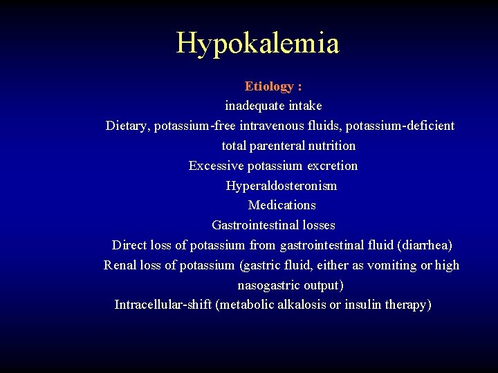Hypokalemia Etiology : inadequate intake Dietary, potassium-free intravenous fluids, potassium-deficient total parenteral nutrition Excessive