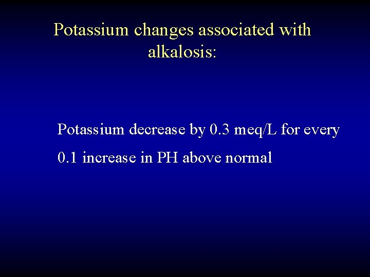 Potassium changes associated with alkalosis: Potassium decrease by 0. 3 meq/L for every 0.