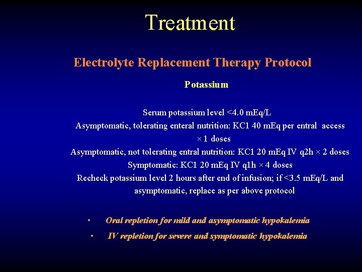 Treatment Electrolyte Replacement Therapy Protocol Potassium Serum potassium level <4. 0 m. Eq/L Asymptomatic,