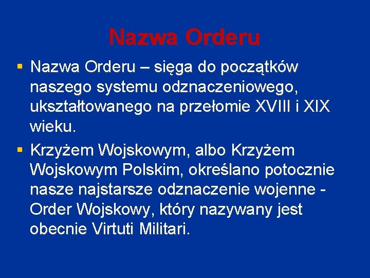 Nazwa Orderu § Nazwa Orderu – sięga do początków naszego systemu odznaczeniowego, ukształtowanego na
