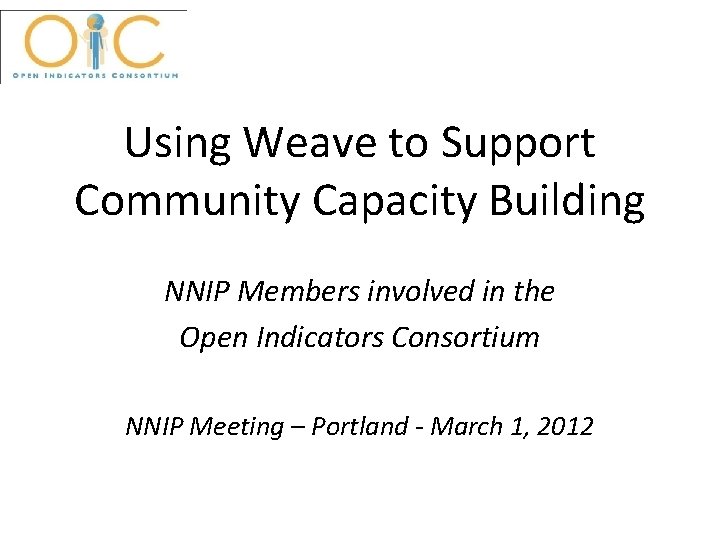 Using Weave to Support Community Capacity Building NNIP Members involved in the Open Indicators