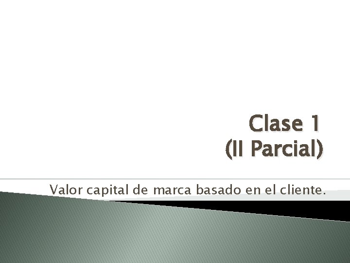 Clase 1 (II Parcial) Valor capital de marca basado en el cliente. 