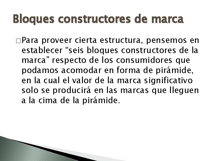 Bloques constructores de marca � Para proveer cierta estructura, pensemos en establecer “seis bloques