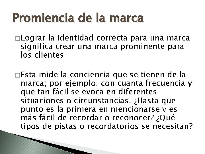 Promiencia de la marca � Lograr la identidad correcta para una marca significa crear