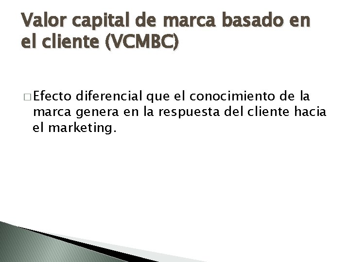 Valor capital de marca basado en el cliente (VCMBC) � Efecto diferencial que el