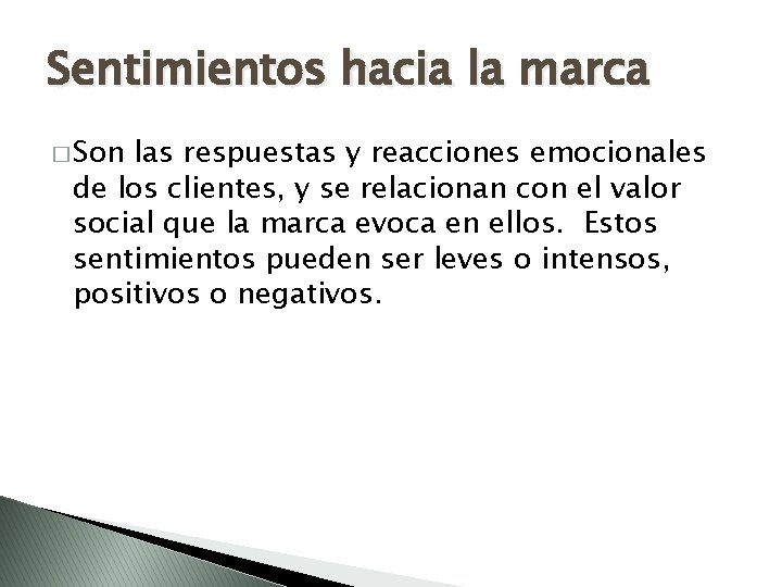 Sentimientos hacia la marca � Son las respuestas y reacciones emocionales de los clientes,