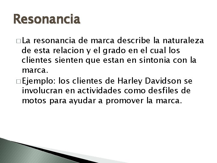 Resonancia � La resonancia de marca describe la naturaleza de esta relacion y el