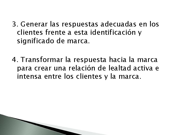 3. Generar las respuestas adecuadas en los clientes frente a esta identificación y significado