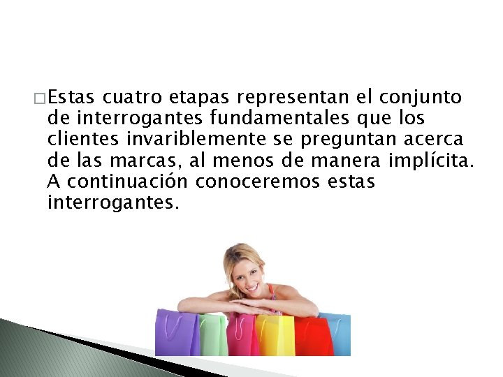 � Estas cuatro etapas representan el conjunto de interrogantes fundamentales que los clientes invariblemente