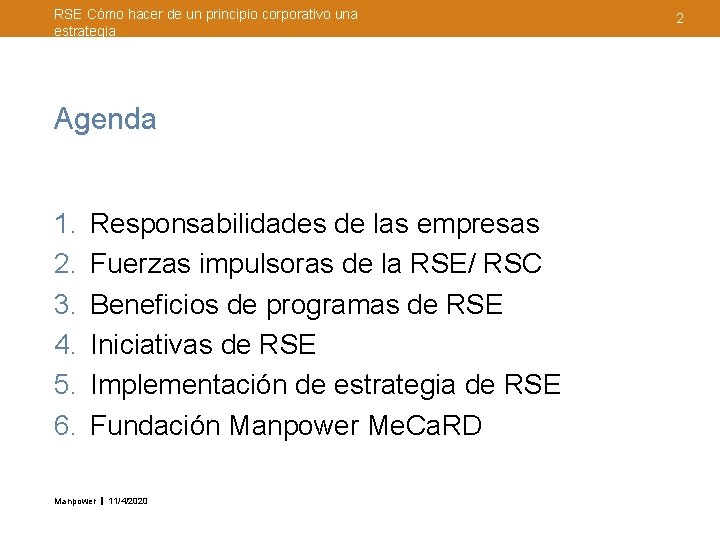 RSE Cómo hacer de un principio corporativo una estrategia Agenda 1. 2. 3. 4.