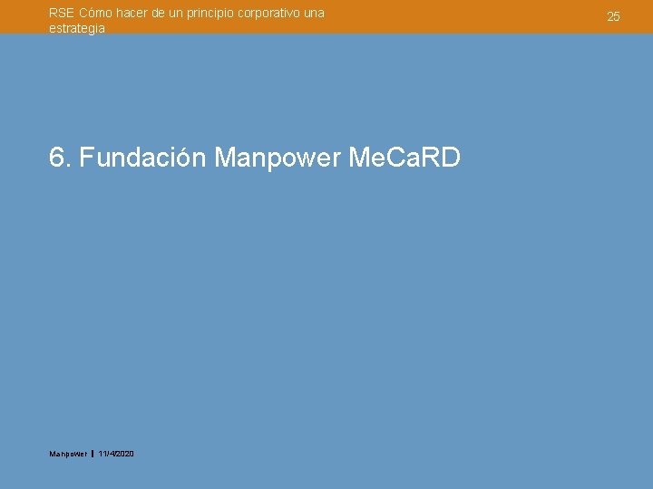 RSE Cómo hacer de un principio corporativo una estrategia 6. Fundación Manpower Me. Ca.