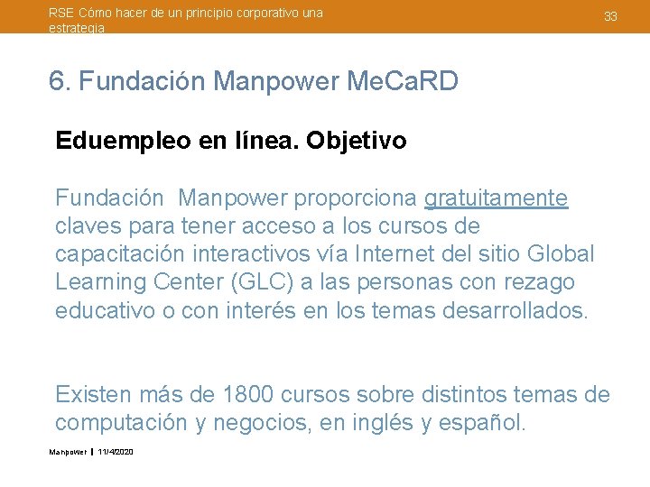 RSE Cómo hacer de un principio corporativo una estrategia 33 6. Fundación Manpower Me.