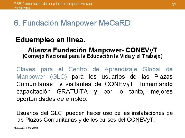 RSE Cómo hacer de un principio corporativo una estrategia 35 6. Fundación Manpower Me.