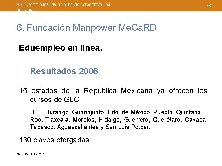 RSE Cómo hacer de un principio corporativo una estrategia 36 6. Fundación Manpower Me.