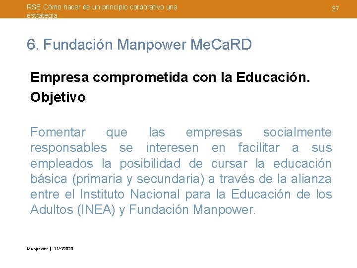 RSE Cómo hacer de un principio corporativo una estrategia 37 6. Fundación Manpower Me.