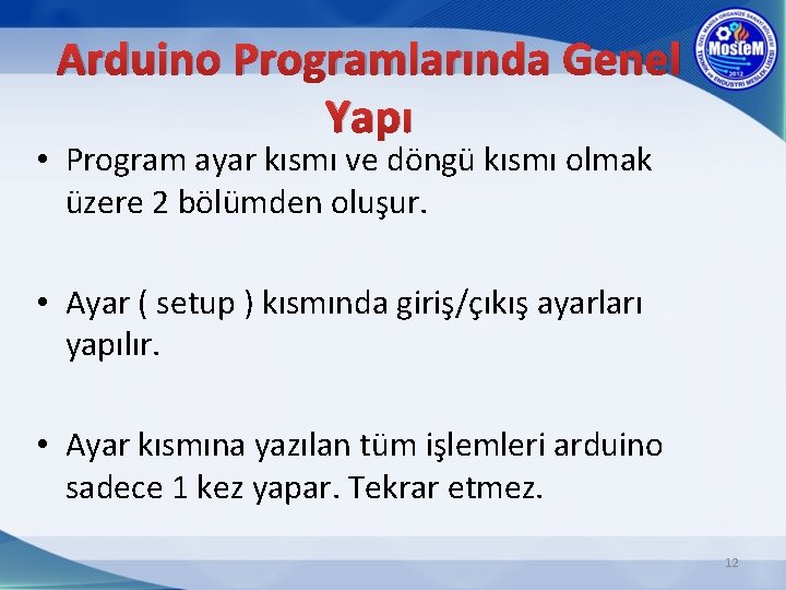 Arduino Programlarında Genel Yapı • Program ayar kısmı ve döngü kısmı olmak üzere 2