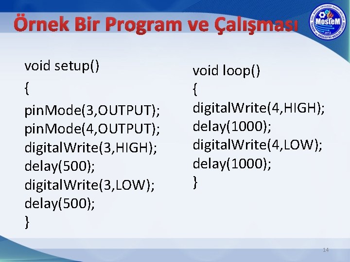 Örnek Bir Program ve Çalışması void setup() { pin. Mode(3, OUTPUT); pin. Mode(4, OUTPUT);