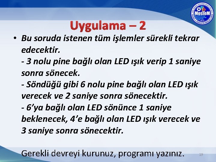 Uygulama – 2 • Bu soruda istenen tüm işlemler sürekli tekrar edecektir. - 3