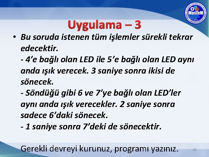 Uygulama – 3 • Bu soruda istenen tüm işlemler sürekli tekrar edecektir. - 4’e