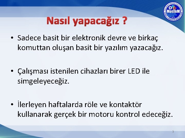 Nasıl yapacağız ? • Sadece basit bir elektronik devre ve birkaç komuttan oluşan basit