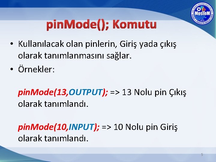 pin. Mode(); Komutu • Kullanılacak olan pinlerin, Giriş yada çıkış olarak tanımlanmasını sağlar. •