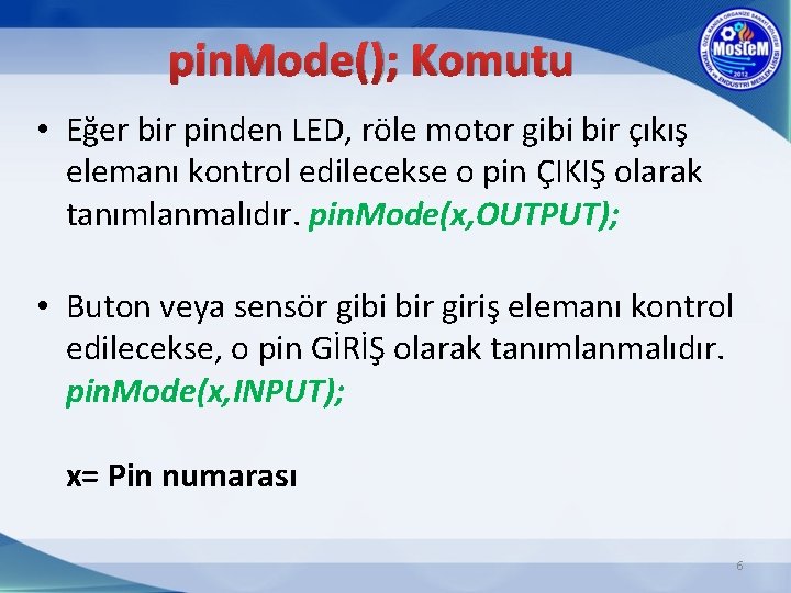 pin. Mode(); Komutu • Eğer bir pinden LED, röle motor gibi bir çıkış elemanı