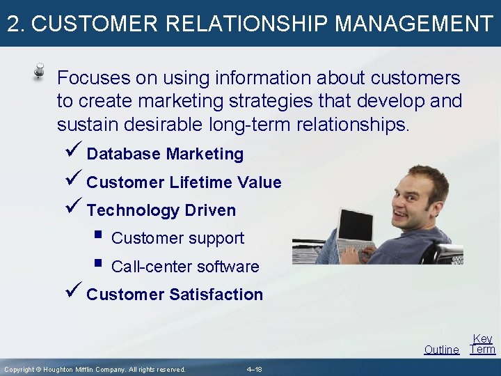2. CUSTOMER RELATIONSHIP MANAGEMENT Focuses on using information about customers to create marketing strategies