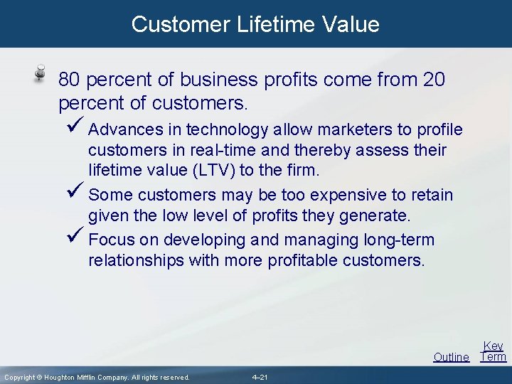 Customer Lifetime Value 80 percent of business profits come from 20 percent of customers.