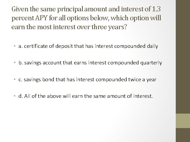 Given the same principal amount and interest of 1. 3 percent APY for all