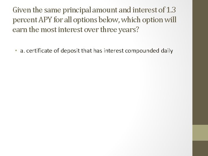 Given the same principal amount and interest of 1. 3 percent APY for all