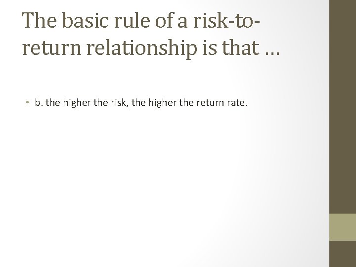 The basic rule of a risk-toreturn relationship is that … • b. the higher