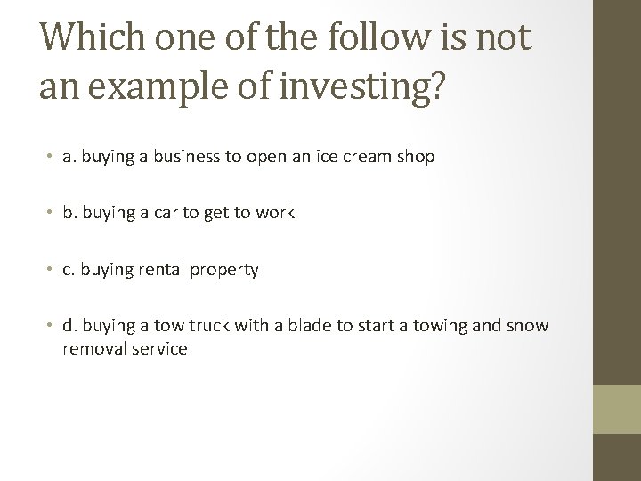 Which one of the follow is not an example of investing? • a. buying