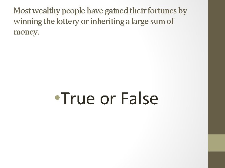 Most wealthy people have gained their fortunes by winning the lottery or inheriting a