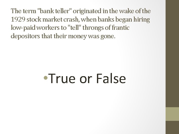 The term "bank teller" originated in the wake of the 1929 stock market crash,