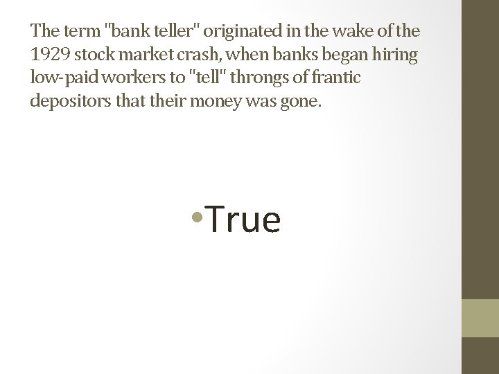 The term "bank teller" originated in the wake of the 1929 stock market crash,