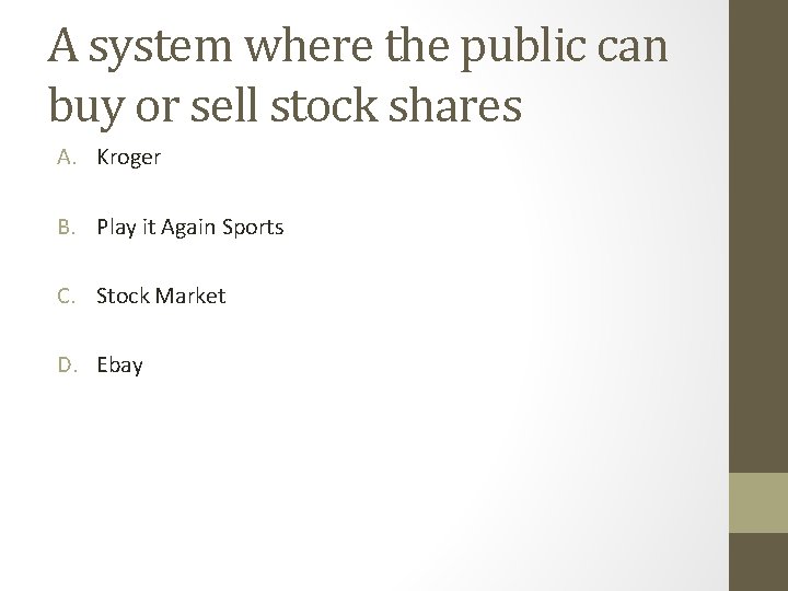 A system where the public can buy or sell stock shares A. Kroger B.