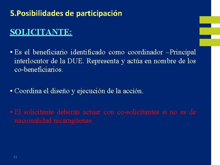 5. Posibilidades de participación SOLICITANTE: • Es el beneficiario identificado como coordinador –Principal interlocutor