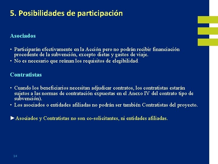 5. Posibilidades de participación Asociados • Participarán efectivamente en la Acción pero no podrán