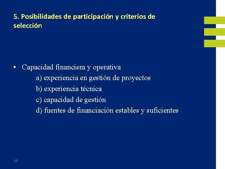 5. Posibilidades de participación y criterios de selección • Capacidad financiera y operativa a)