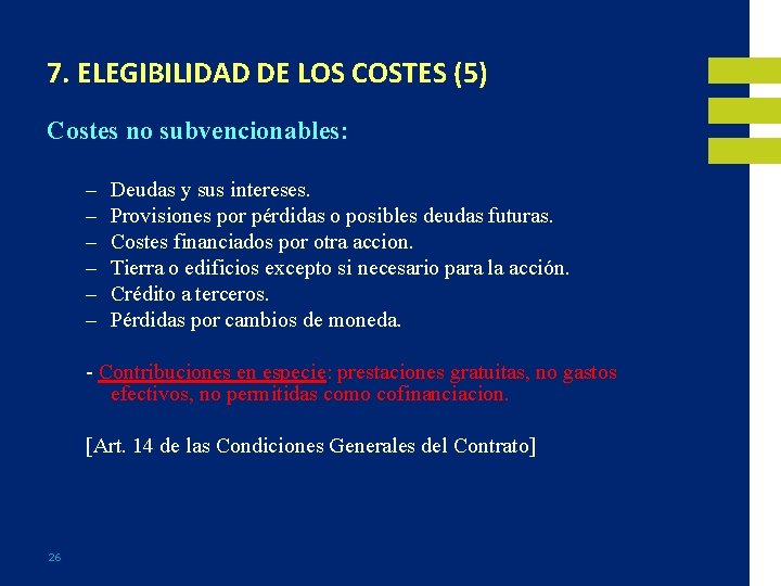 7. ELEGIBILIDAD DE LOS COSTES (5) Costes no subvencionables: – – – Deudas y