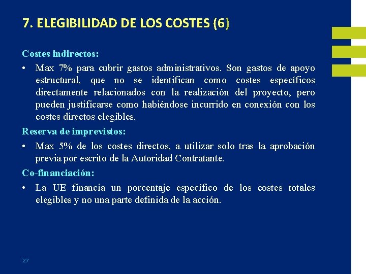 7. ELEGIBILIDAD DE LOS COSTES (6) Costes indirectos: • Max 7% para cubrir gastos