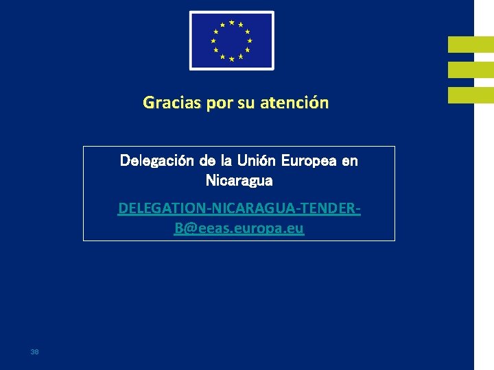 Gracias por su atención Delegación de la Unión Europea en Nicaragua DELEGATION-NICARAGUA-TENDERB@eeas. europa. eu