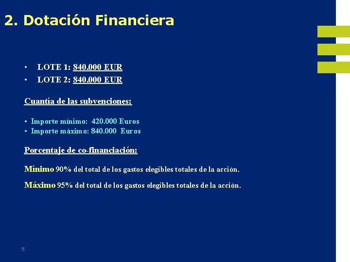 2. Dotación Financiera • • LOTE 1: 840. 000 EUR LOTE 2: 840. 000