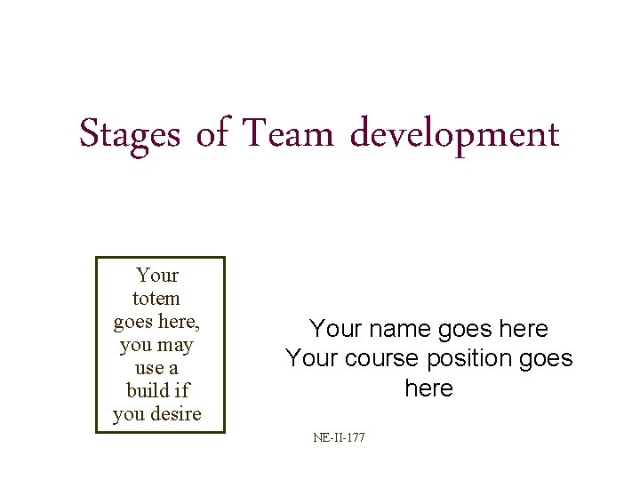 Stages of Team development Your totem goes here, you may use a build if Stages of Team development Your totem goes here, you may use a build if